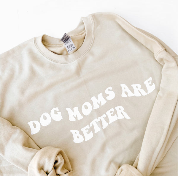 "dog moms are better" crewneck
